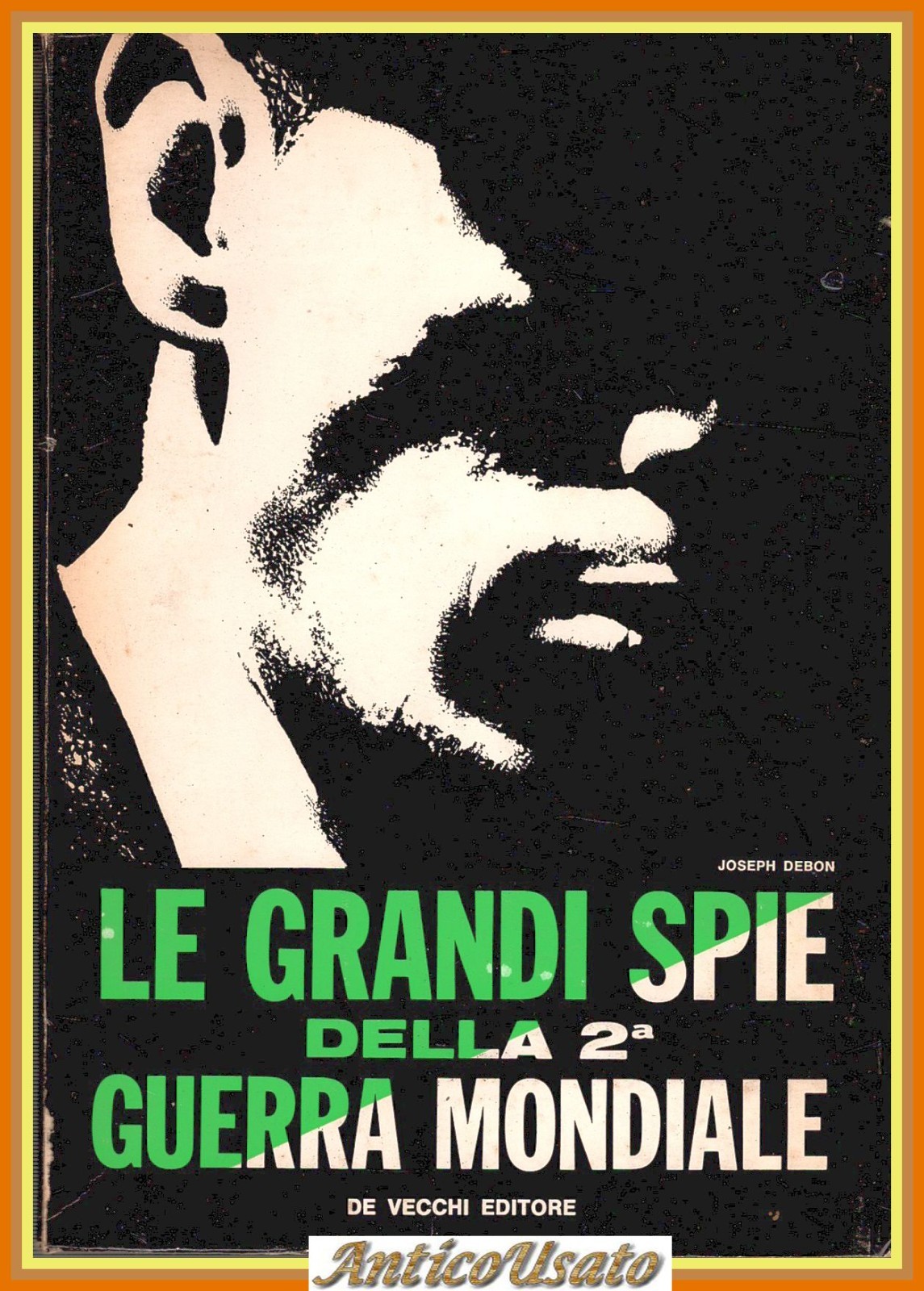 LE GRANDI SPIE DELLA 2 GUERRA MONDIALE di Joseph Debon …