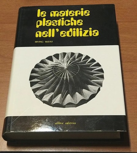 LE MATERIE PLASTICHE NELL'EDILIZIA di Irving Skeist 1971 Albra Editrice …