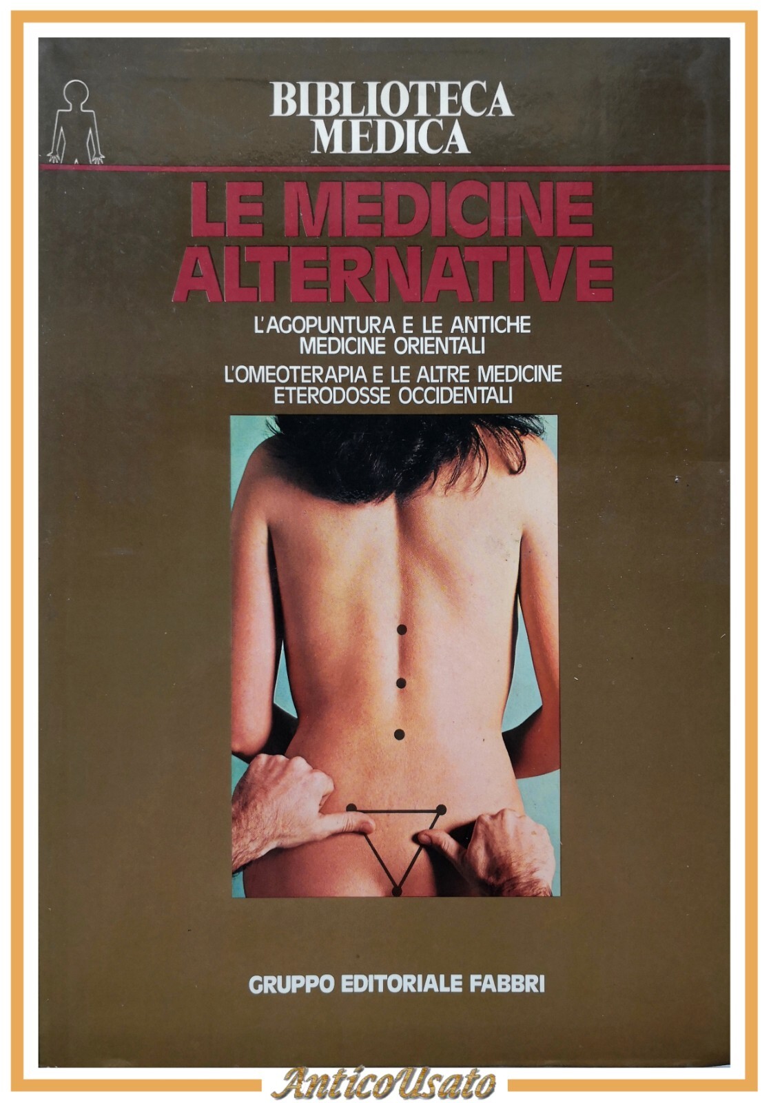 LE MEDICINE ALTERNATIVE l'agopuntura l'omeoterapia orientali 1981 Fabbri Libro