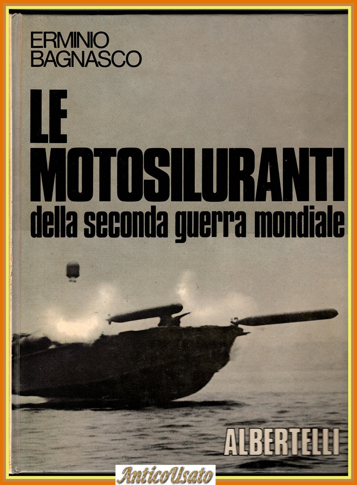 LE MOTOSILURANTI DELLA SECONDA GUERRA MONDIALE di Erminio Bagnasco 1977 …