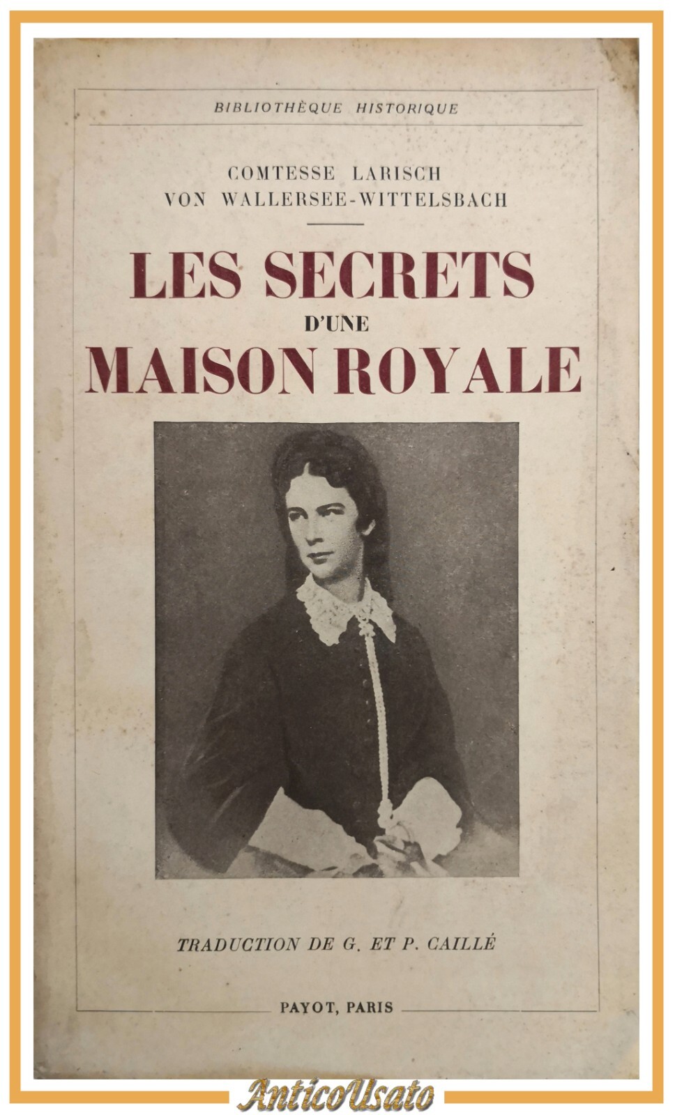 LES SECRETS D'UNE MAISON ROYALE di Larisch Von Wallersee Wittelsbach …