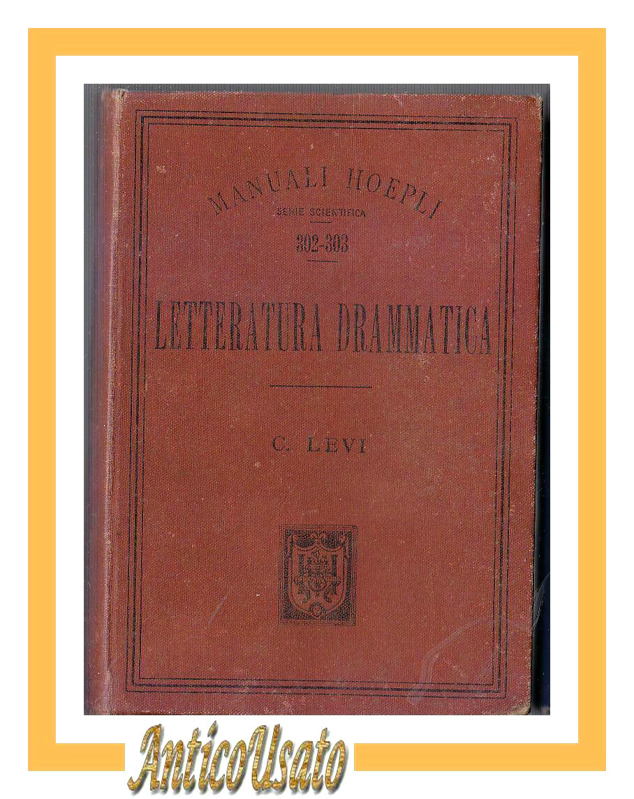 LETTERATURA DRAMMATICA di Cesare Levi 1900 Hoepli manuale libro antico