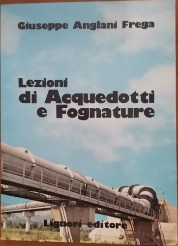 LEZIONI DI ACQUEDOTTI E FOGNATURE di Giuseppe Anglani Frega 1979 …