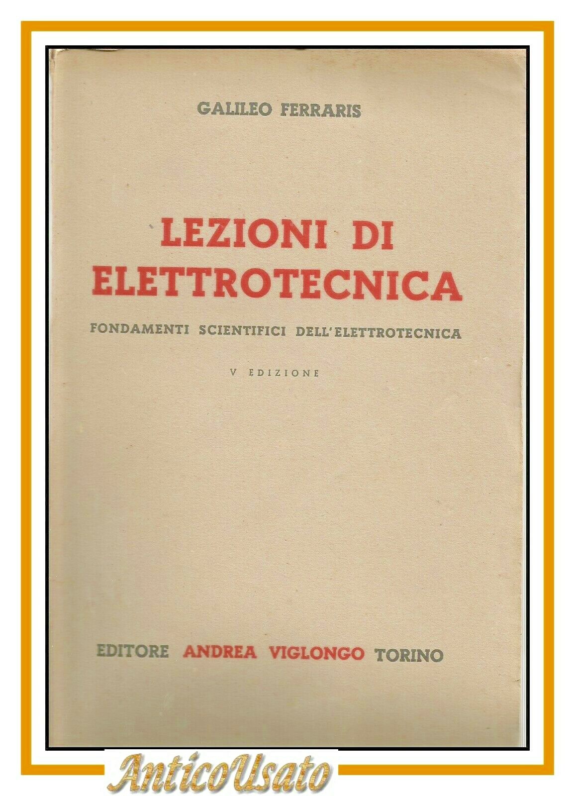 LEZIONI DI ELETTROTECNICA di Galileo Ferraris 1928 Viglongo Libro fondamenti