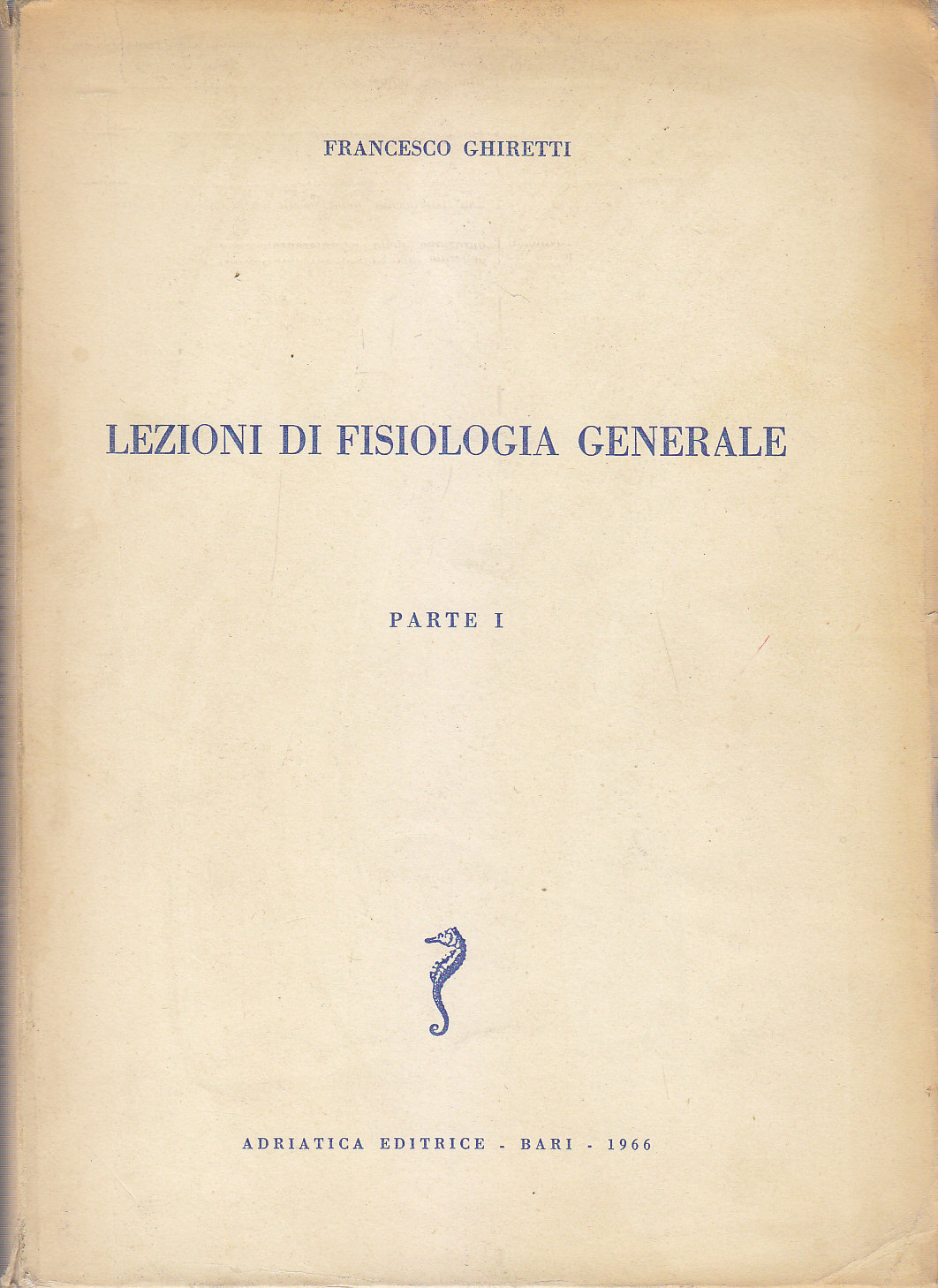 LEZIONI DI FISIOLOGIA GENERALE Parte I - Francesco Ghiretti 1966 …