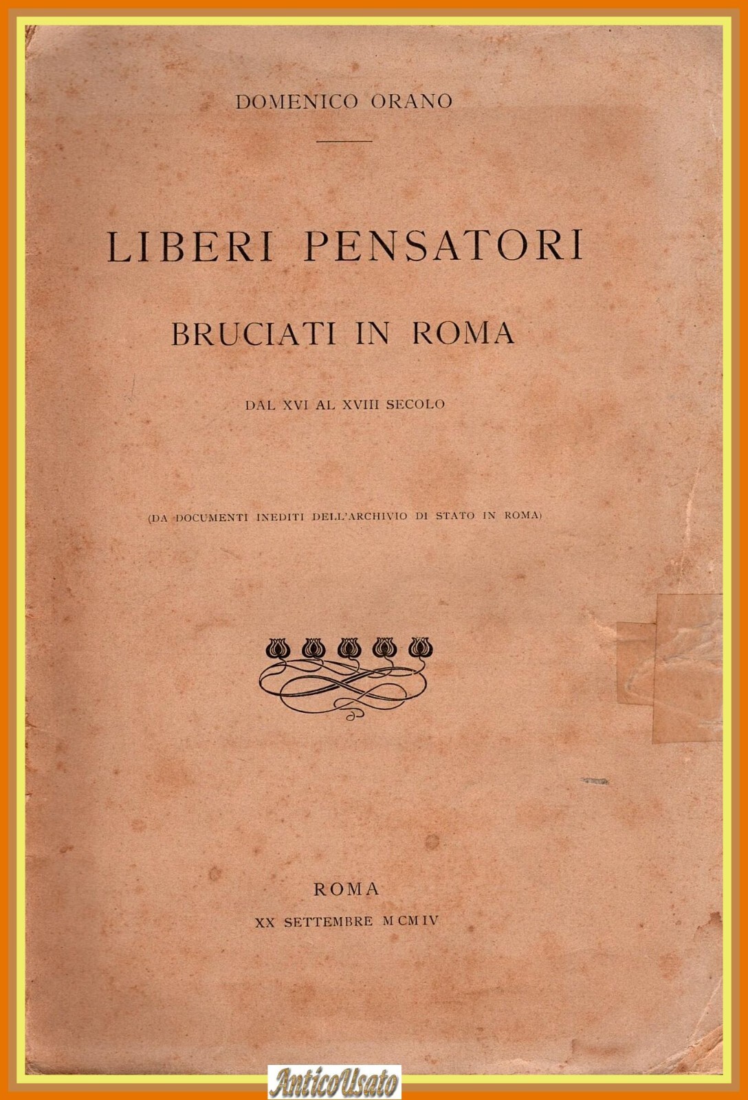 LIBERI PENSATORI BRUCIATI IN ROMA di Domenico Orano 1904 Unione …