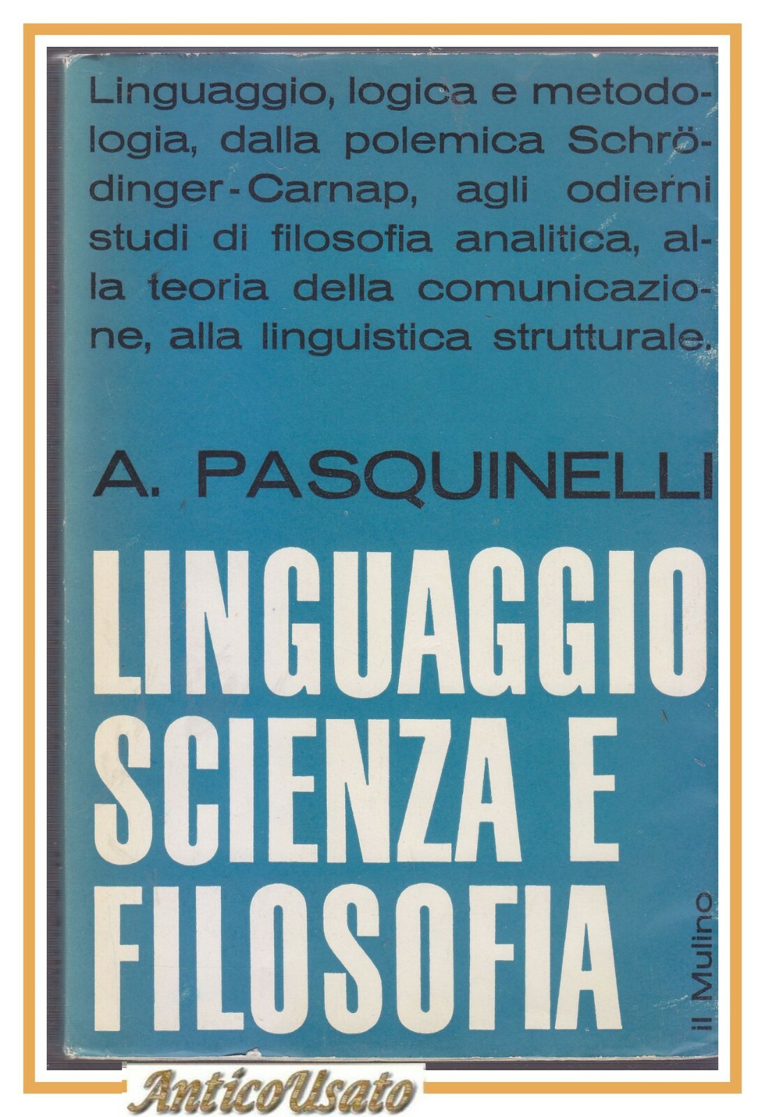 LINGUAGGIO SCIENZA E FILOSOFIA di Alberto Pasquinelli 1961 Il Mulino …