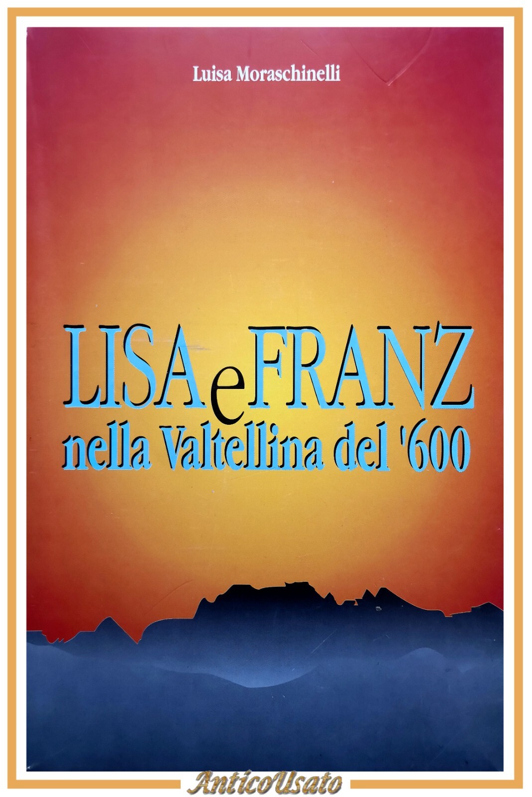 LISA E FRANZ NELLA VALTELLINA DEL '600 di Luisa Moraschinelli …