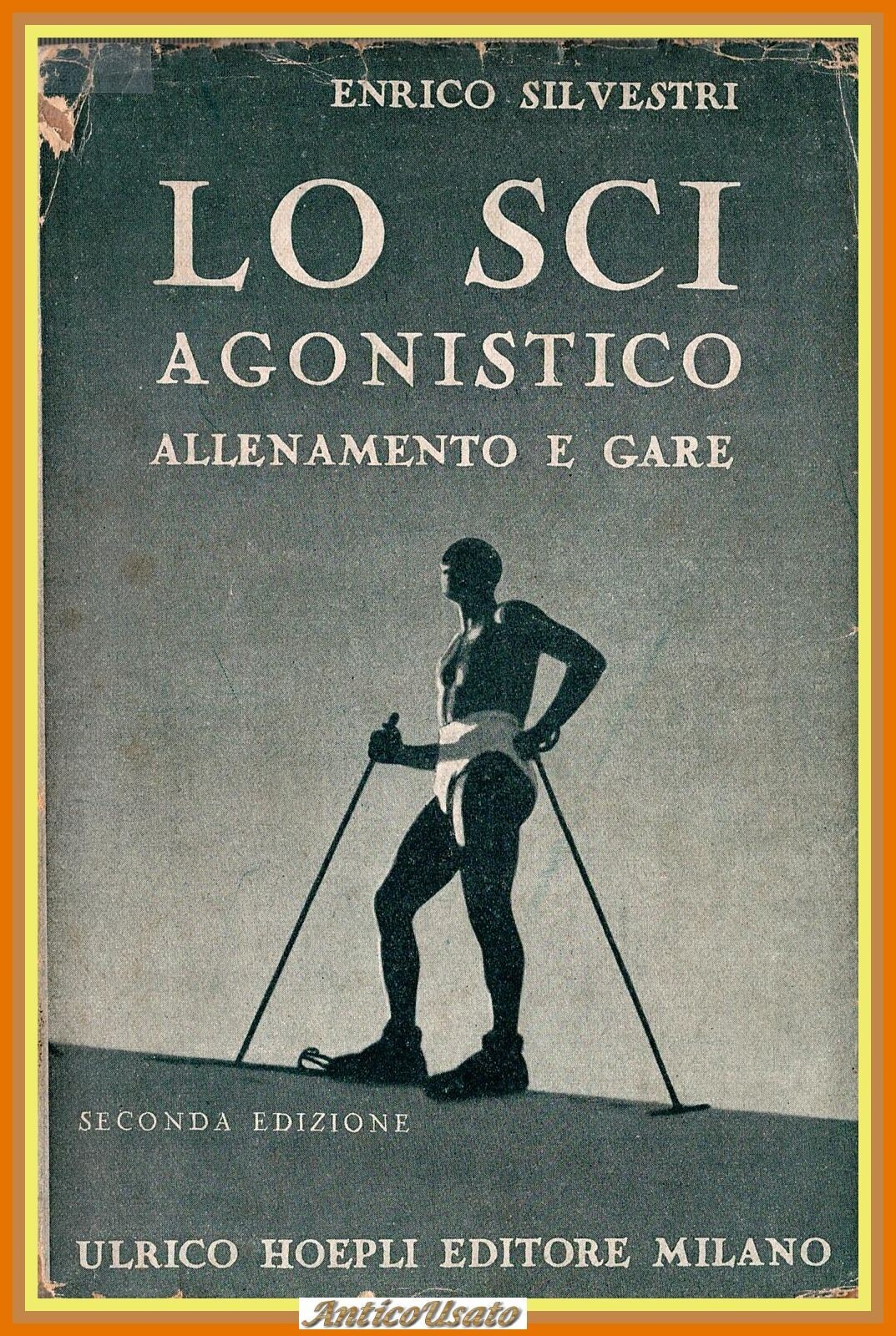 LO SCI AGONISTICO ALLENAMENTO GARE di Enrico Silvestri 1945 Hoepli …