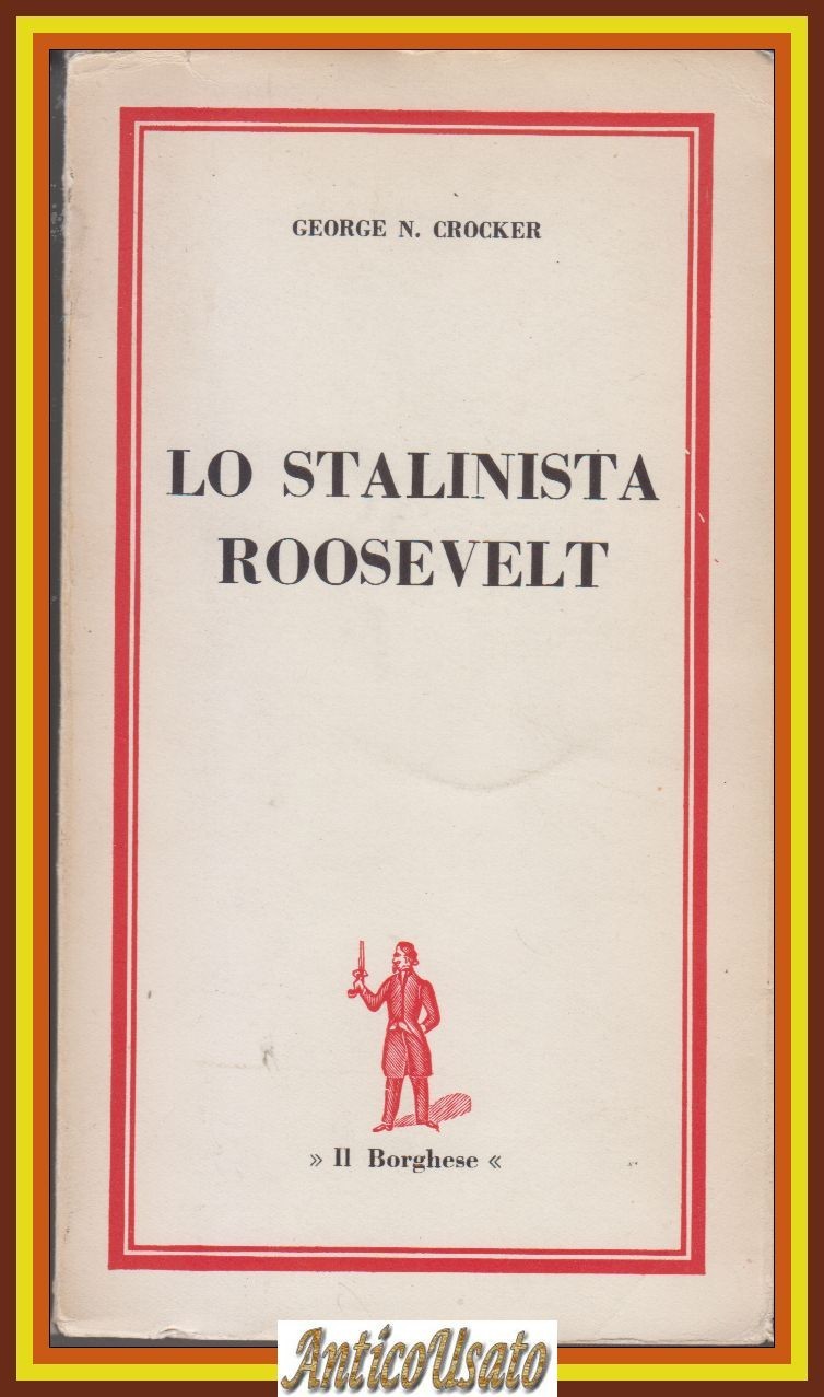 LO STALINISTA ROOSEVELT di George N Crocker 1963 Il Borghese …