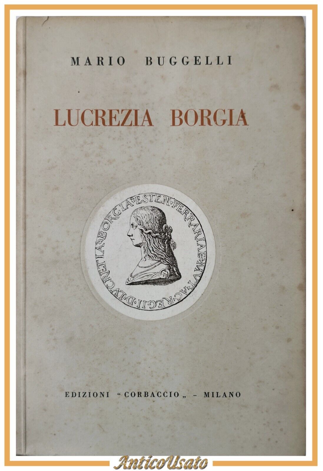 LUCREZIA BORGIA di Mario Buggelli 1929 Corbaccio Libro Biografia