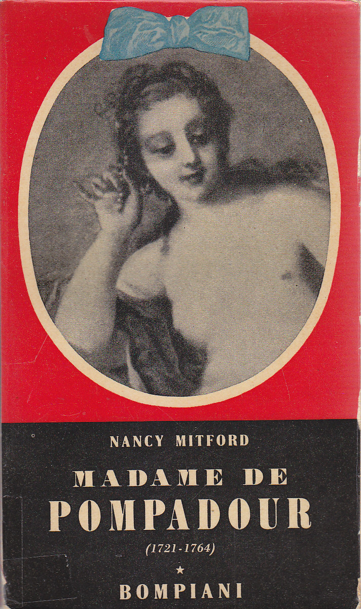 MADAME DE POMPADOUR 1721 1764 di Nancy Mitford 1955 Bompiani …
