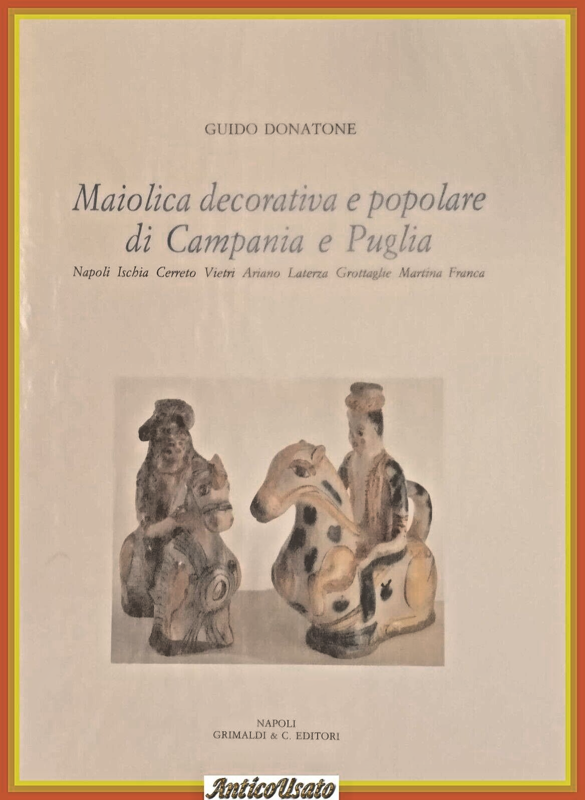 MAIOLICA DECORATIVA E POPOLARE DI CAMPANIA E PUGLIA Donatone 1992 …