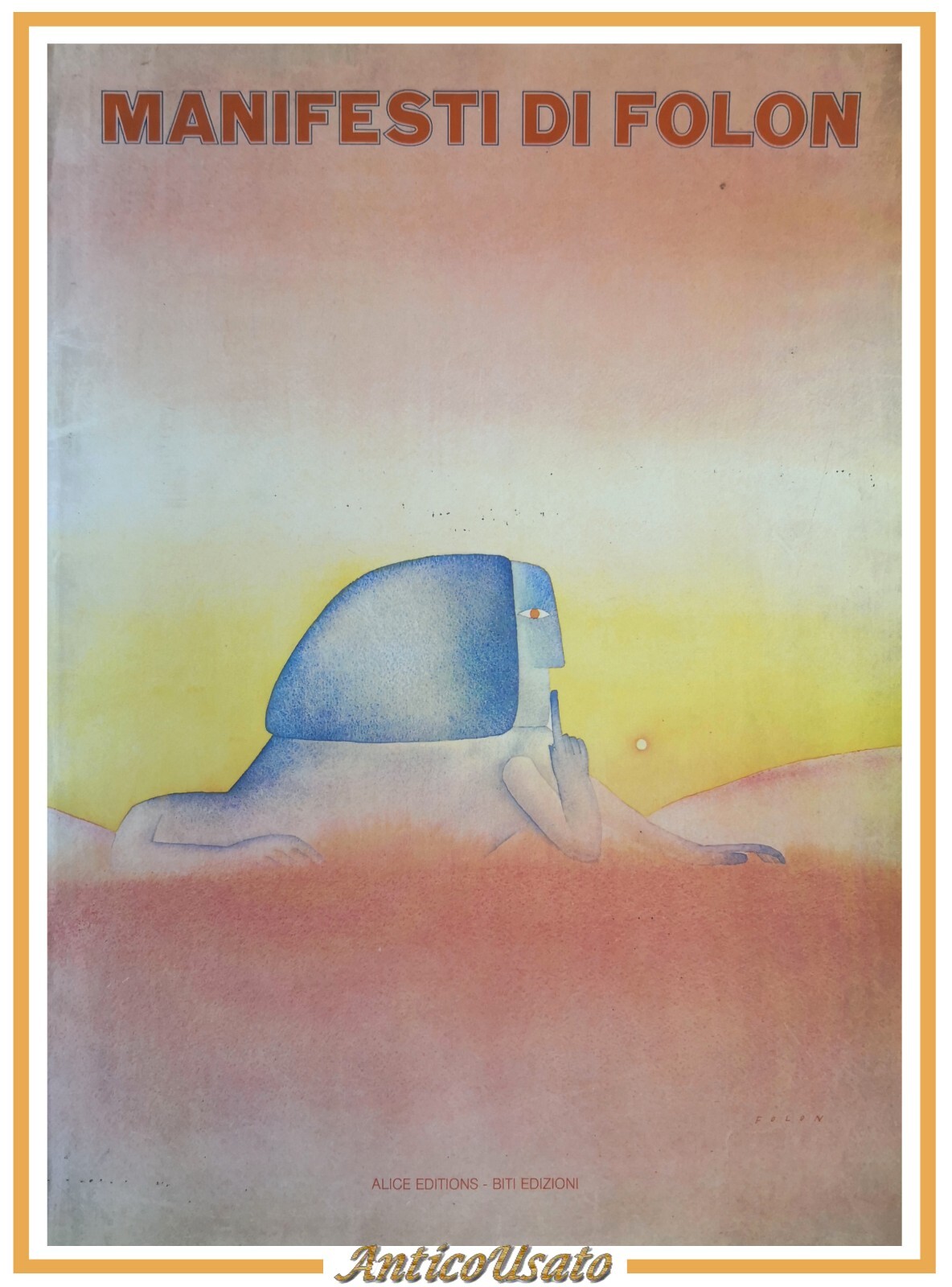 MANIFESTI DI FOLON a cura Paola Ghiringhelli 1983 Alice Editions …