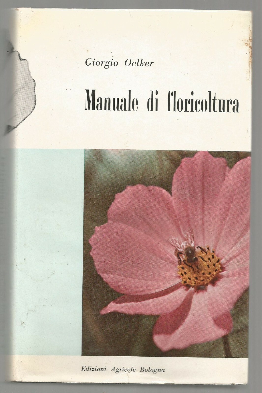 Manuale DI Floricoltura Giorgio Oelker 1957 Edizioni Agricole Libro Fiori