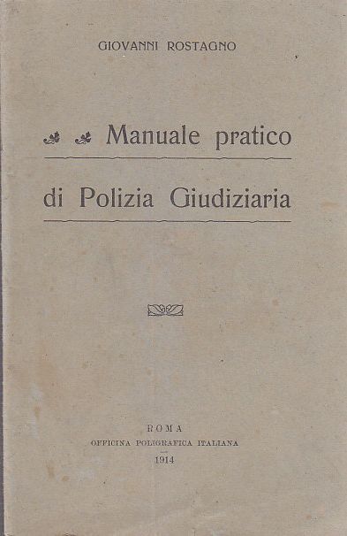 MANUALE PRATICO DI POLIZIA GIUDIZIARIA di Giovanni Rostagno 1914 Off …