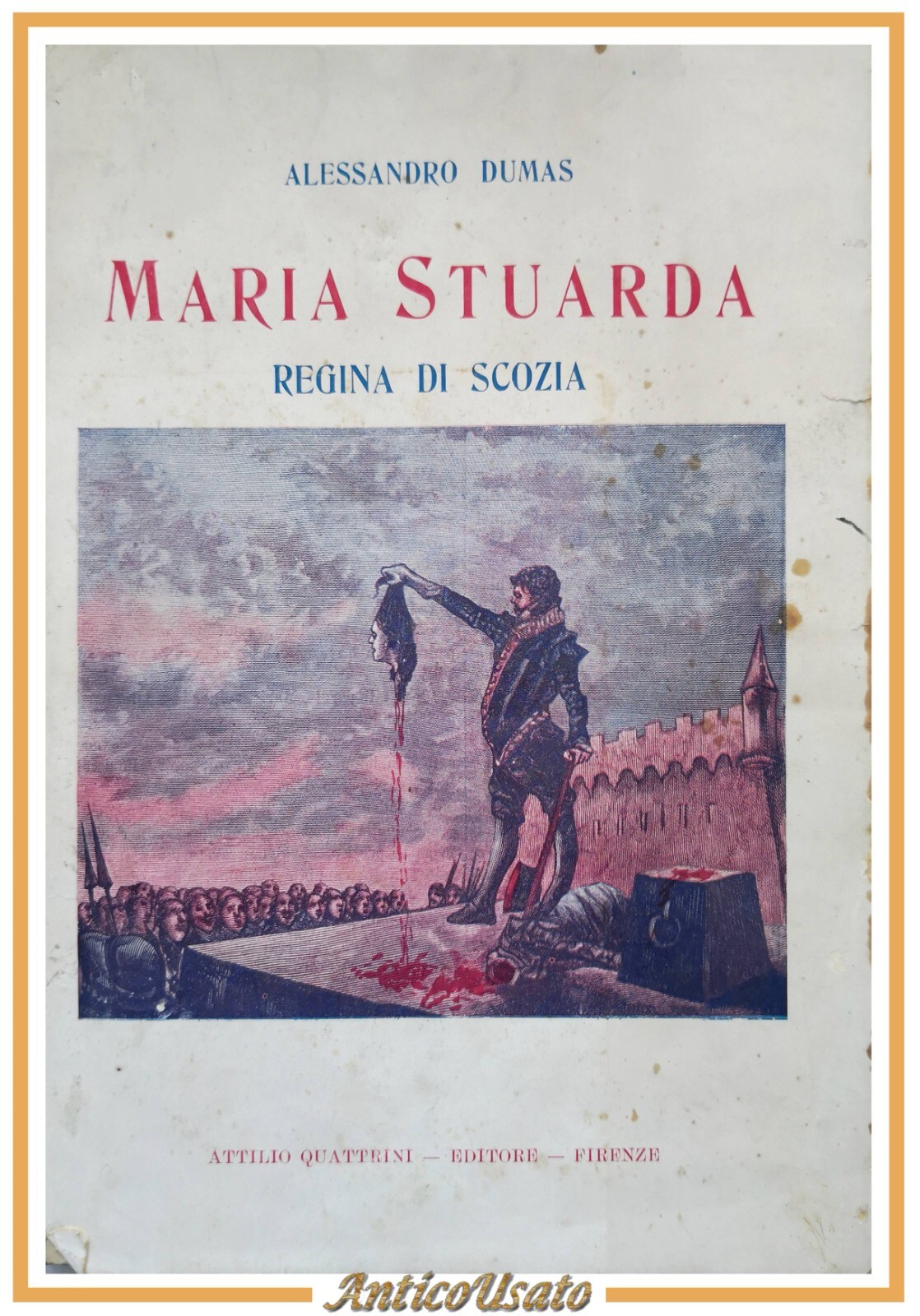 MARIA STUARDA REGINA DI SCOZIA Alessandro Dumas 1928 editore Quattrini …