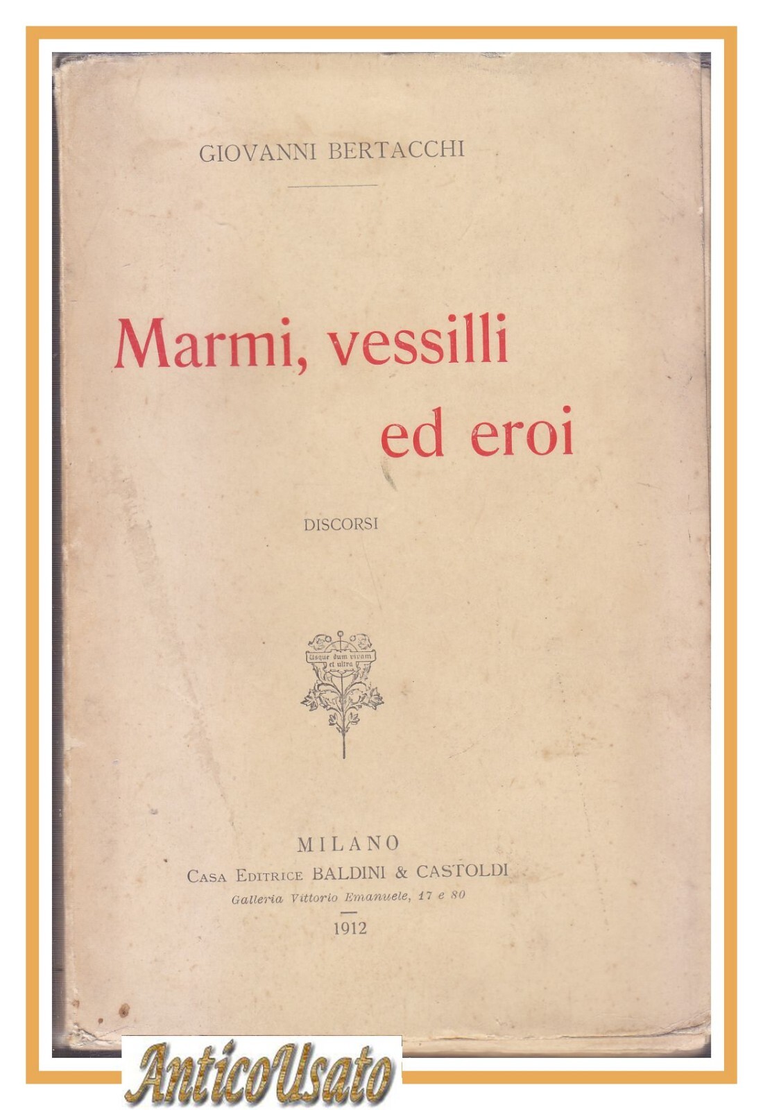 MARMI VESSILLI ED EROI Discorsi di Giovanni Bertacchi 1912 Baldini …