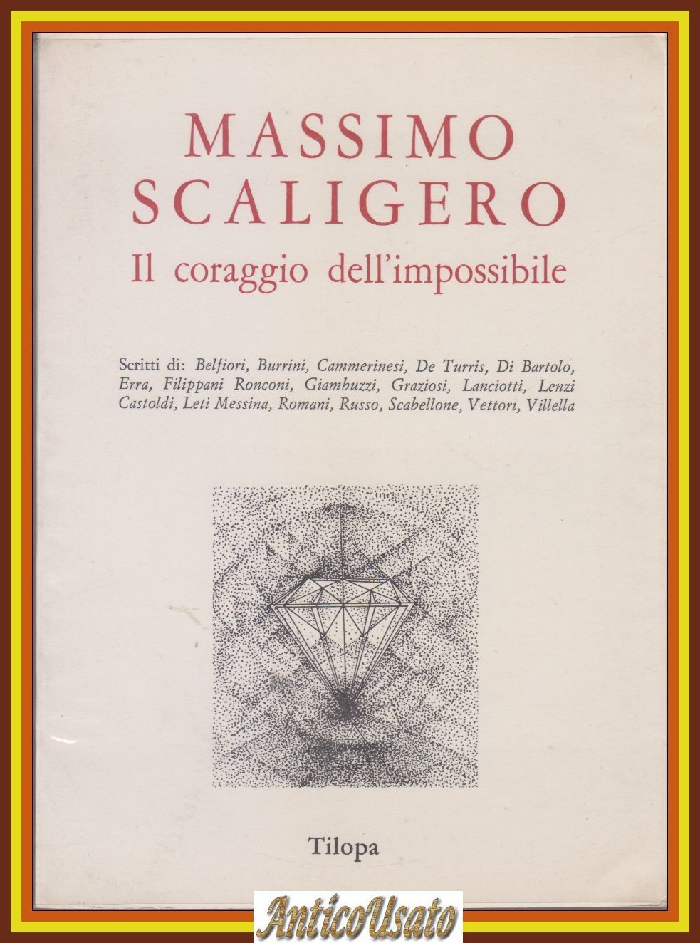 MASSIMO SCALIGERO IL CORAGGIO DELL'IMPOSSIBILE 1982 Tilopa libro Scritti Autori