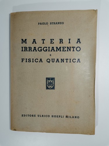 MATERIA IRRAGIAMENTO E FISICA QUANTICA di Paolo Straneo 1947 Ulrico …