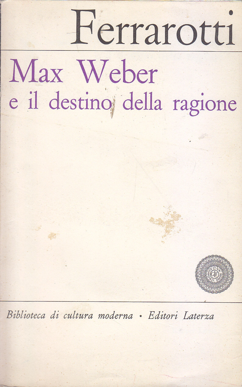 MAX WEBER E IL DESTINO DELLA RAGIONE di Franco Ferrarotti …