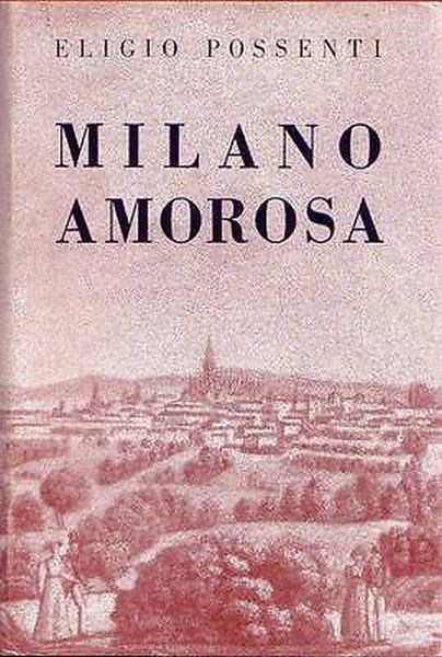 MILANO AMOROSA di Eligio Possenti 1964 Baldini e Castoldi libro …