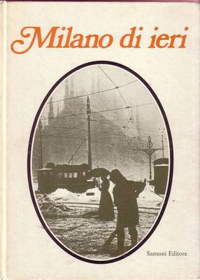 MILANO DI IERI di Giovanni Titta Rosa - Sansoni editore …