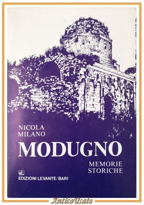MODUGNO Memorie Storiche di Nicola Milano 1987 Levante Libro Storia …