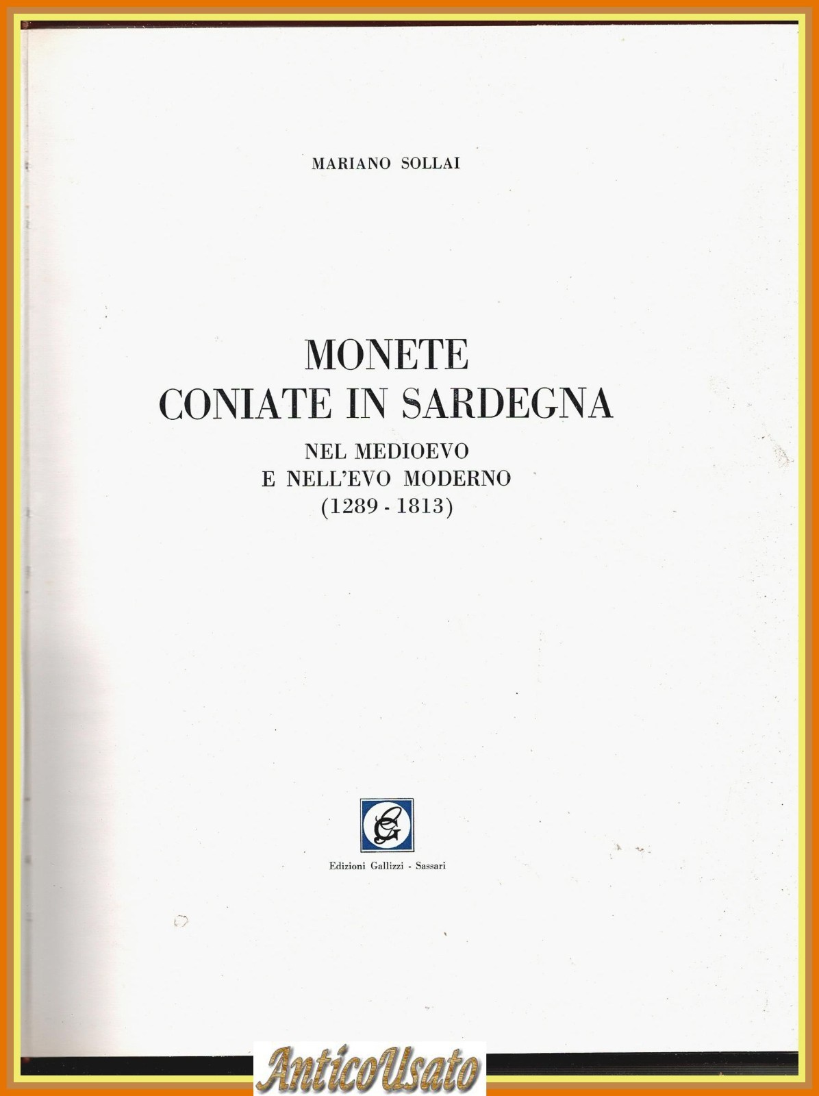 MONETE CONIATE IN SARDEGNA di Mariano Sollai 1289 1813 Gallizzi …