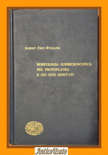 MORFOLOGIA SUBMICROSCOPICA DEL PROTOPLASMA di Frey Wyssling 1951 Einaudi Libro