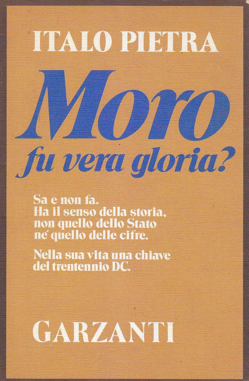 MORO FU VERA GLORIA ? di Italo Pietra 1983 Garzanti …