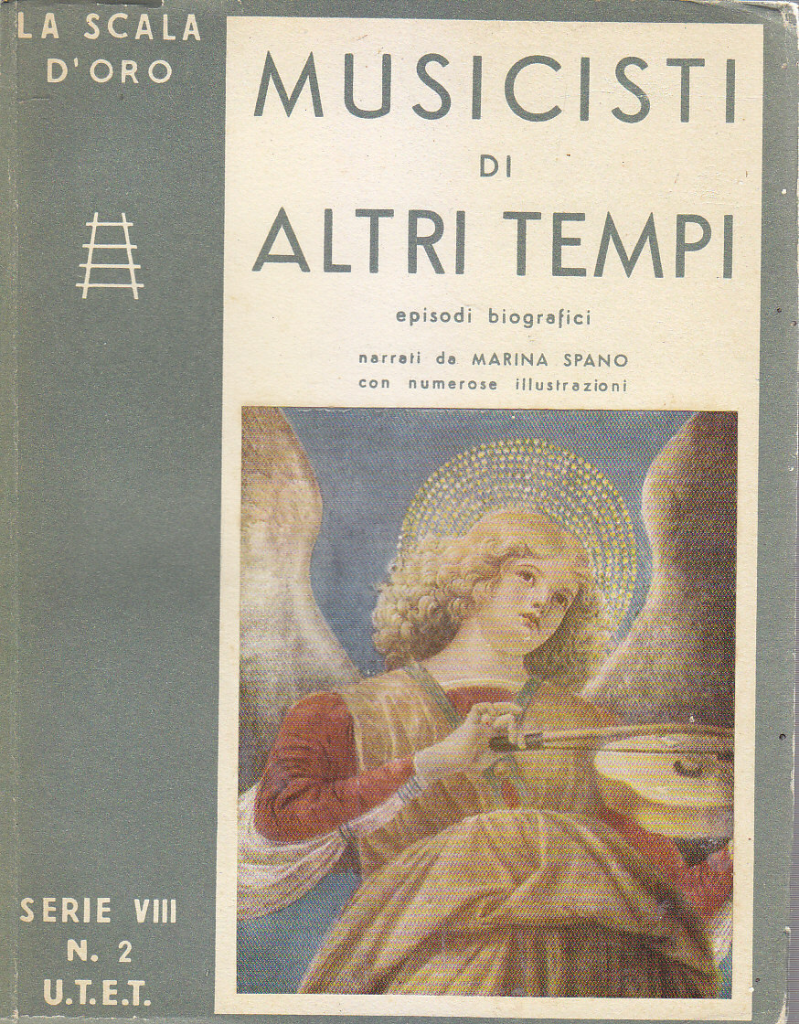 MUSICISTI DI ALTRI TEMPI episodi biografici Marina Spano 1952 UTET …