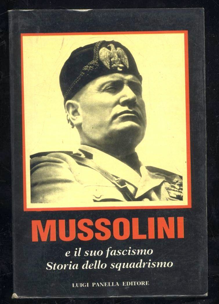 MUSSOLINI E IL SUO FASCISMO STORIA DELLO SQUADRISMO 1993 Luigi …
