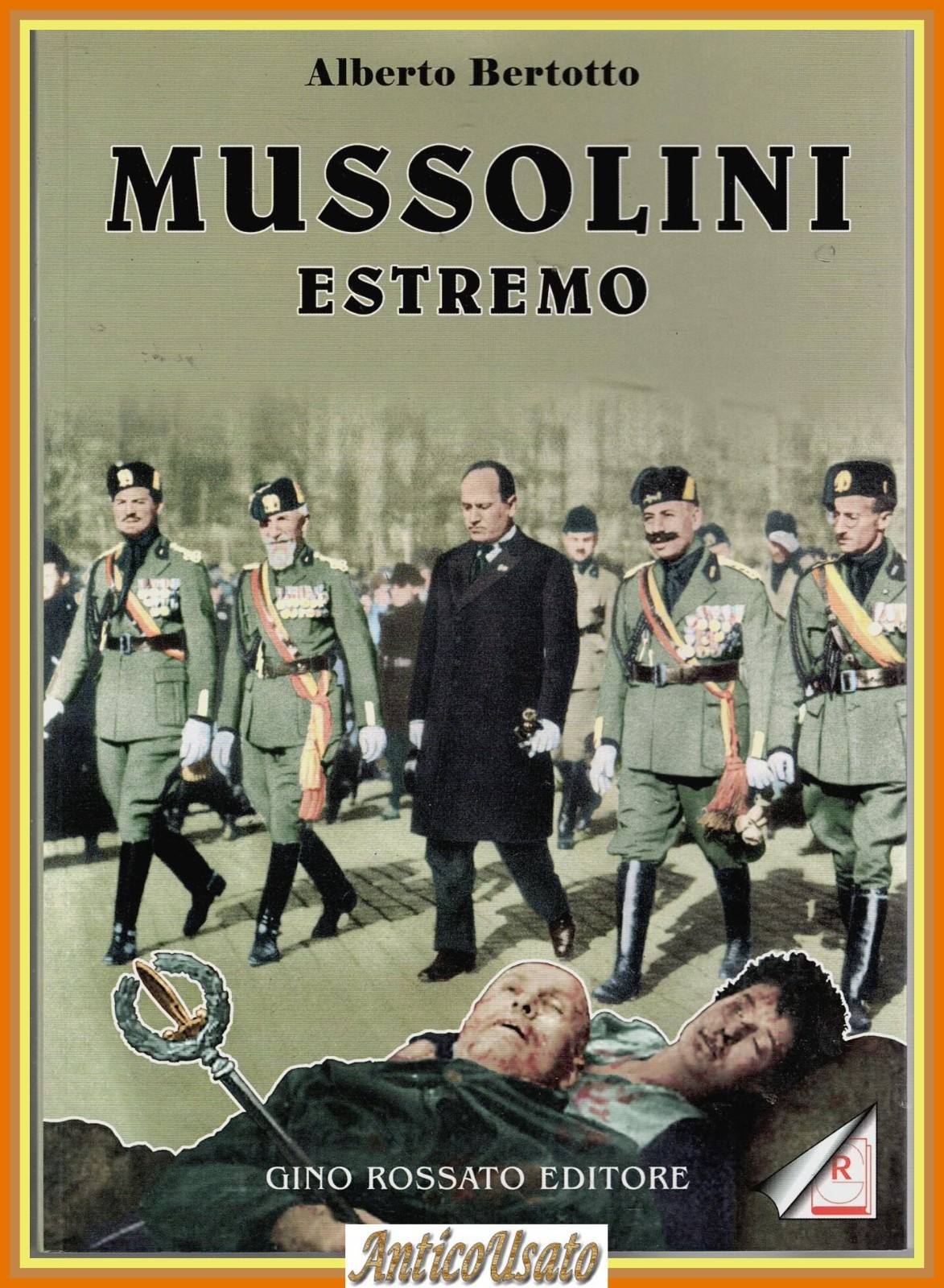 MUSSOLINI ESTREMO Alberto Bertotto 2007 Gino Rossato Editore Libro