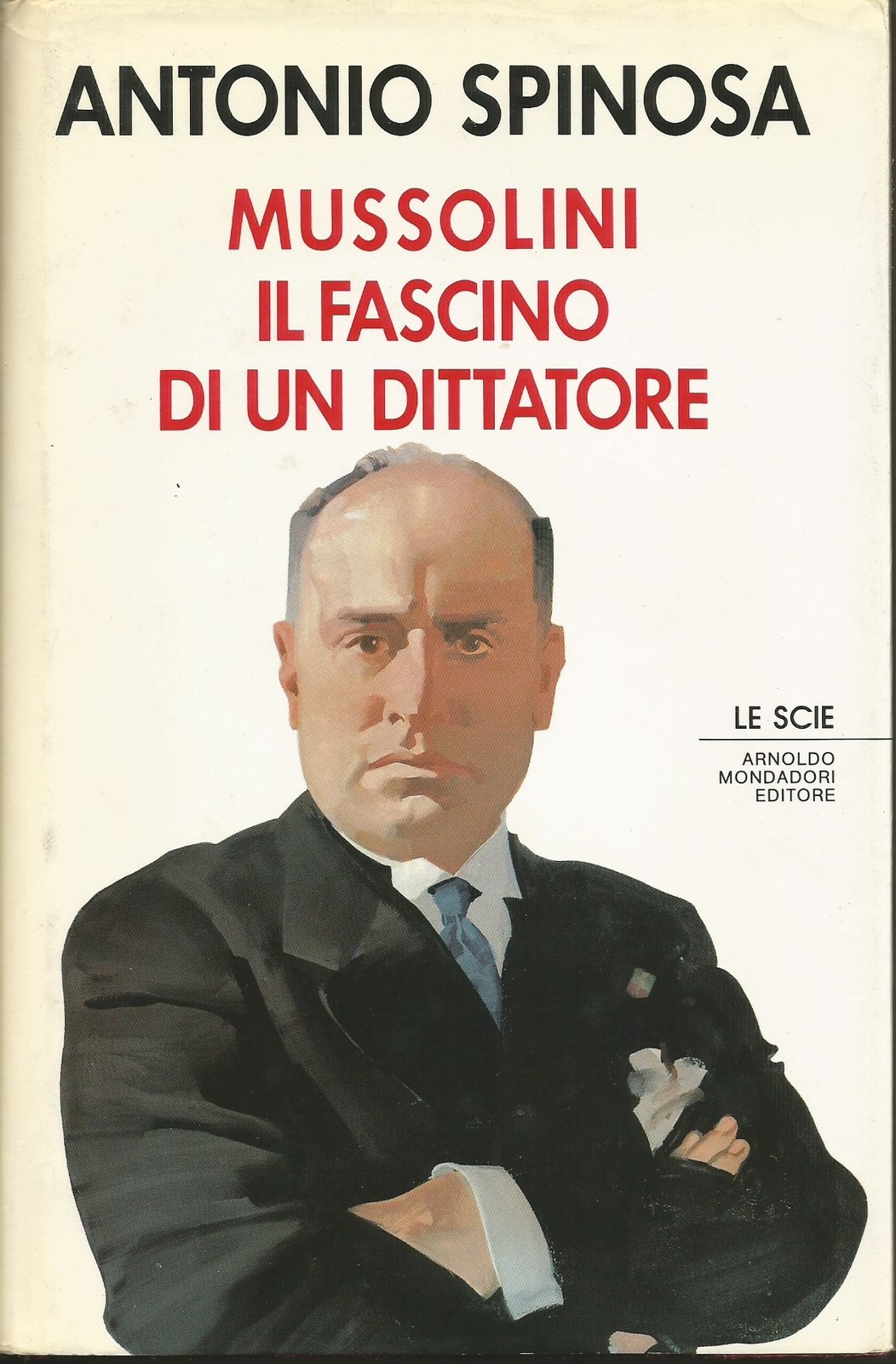 MUSSOLINI IL FASCINO DI UN DITTATORE Antonio Spinosa 1989 Mondadori …