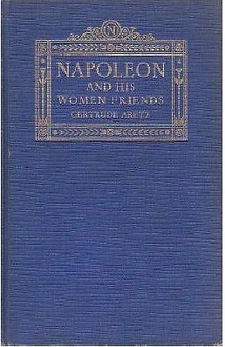 NAPOLEON AND HIS WOMEN FRIENDS di Gertrude Aretz 1927 Lippincott …