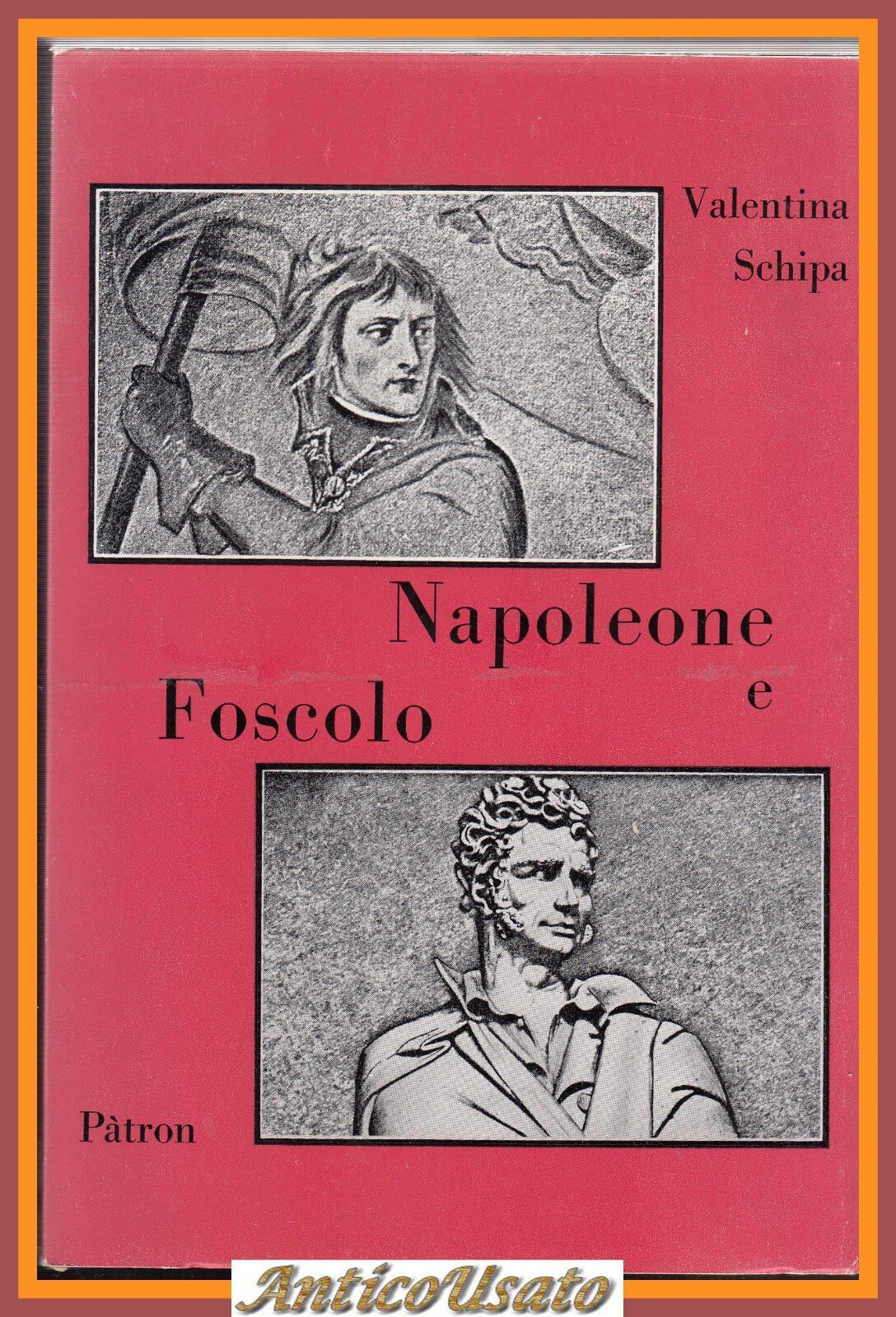 NAPOLEONE E FOSCOLO di Valentina Schipa 1969 Patron libro biografia …