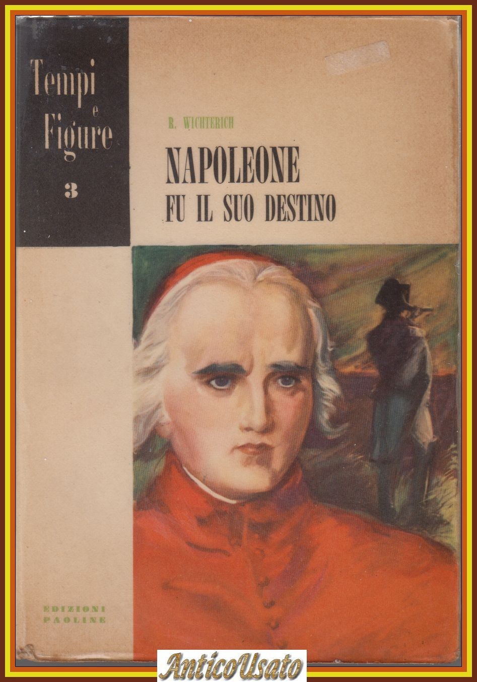 NAPOLEONE FU IL SUO DESTINO di Richard Wichterich 1954 Paoline …
