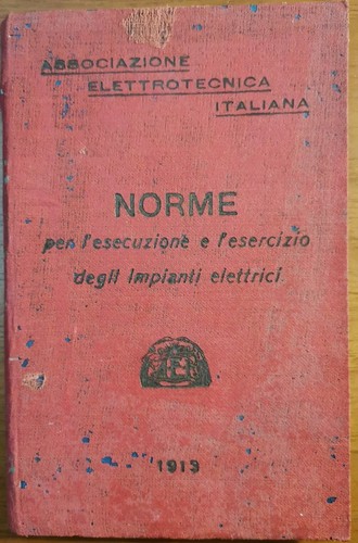 NORME PER L'ESECUZIONE E ESERCIZIO DEGLI IMPIANTI ELETTRICI 1913 Libro