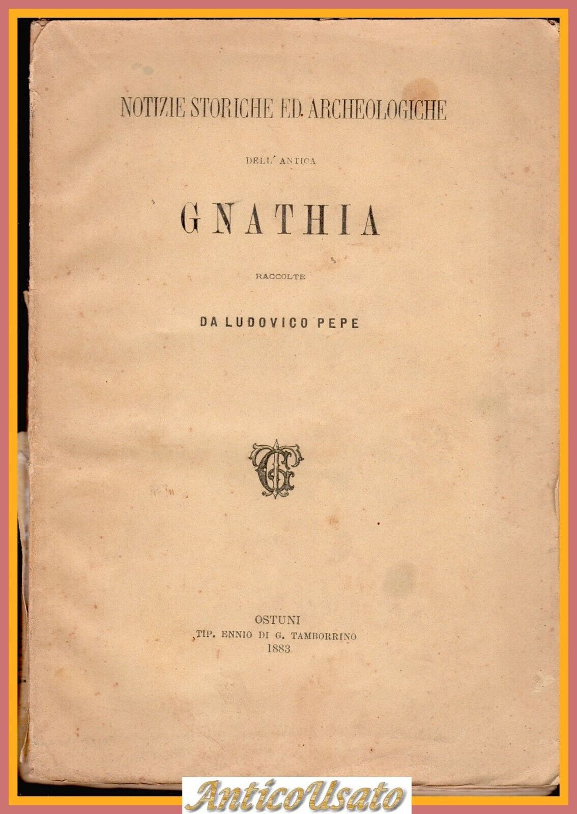 NOTIZIE STORICHE ARCHEOLOGICHE DELLA ANTICA GNATHIA di Ludovico Pepe 1883 …