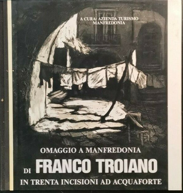OMAGGIO A MANFREDONIA DI FRANCO TROIANO in trenta incisioni ad …