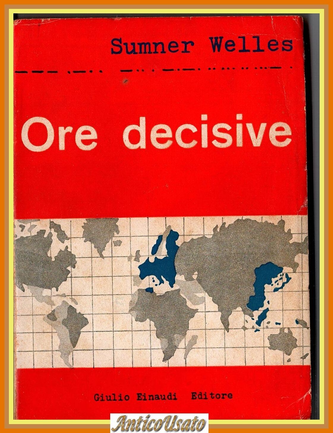 ORE DECISIVE di Sumner Welles 1945 Einaudi Libro guerra mondiale …