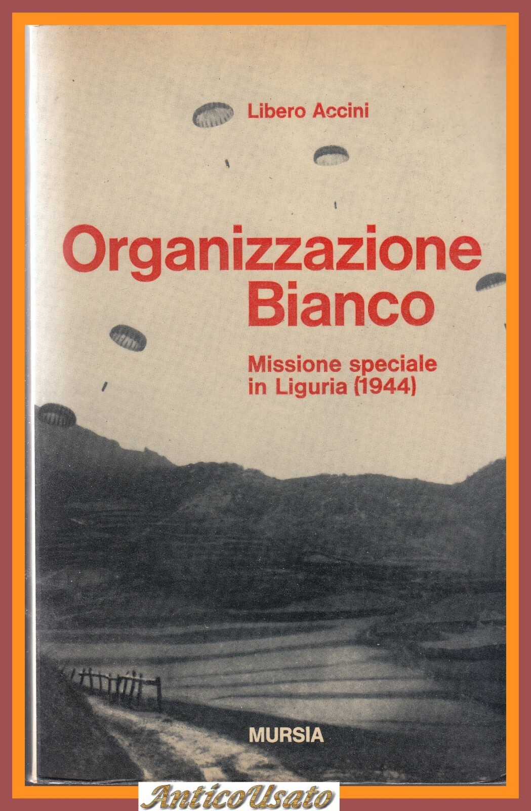 ORGANIZZAZIONE BIANCO missione speciale in Liguria 1944 di Libero Accini …