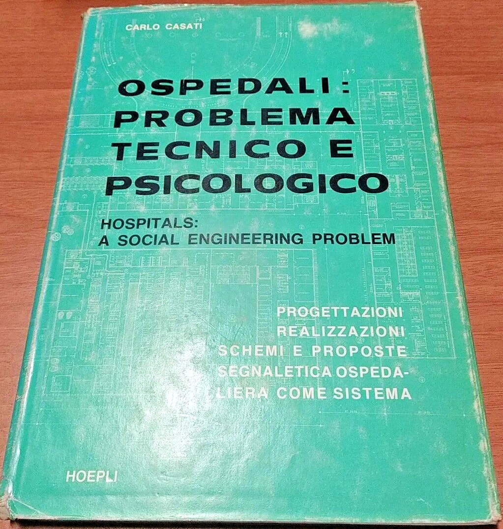 OSPEDALI PROBLEMA TECNICO E PSICOLOGICO di Carlo Casati 1980 Hoepli …