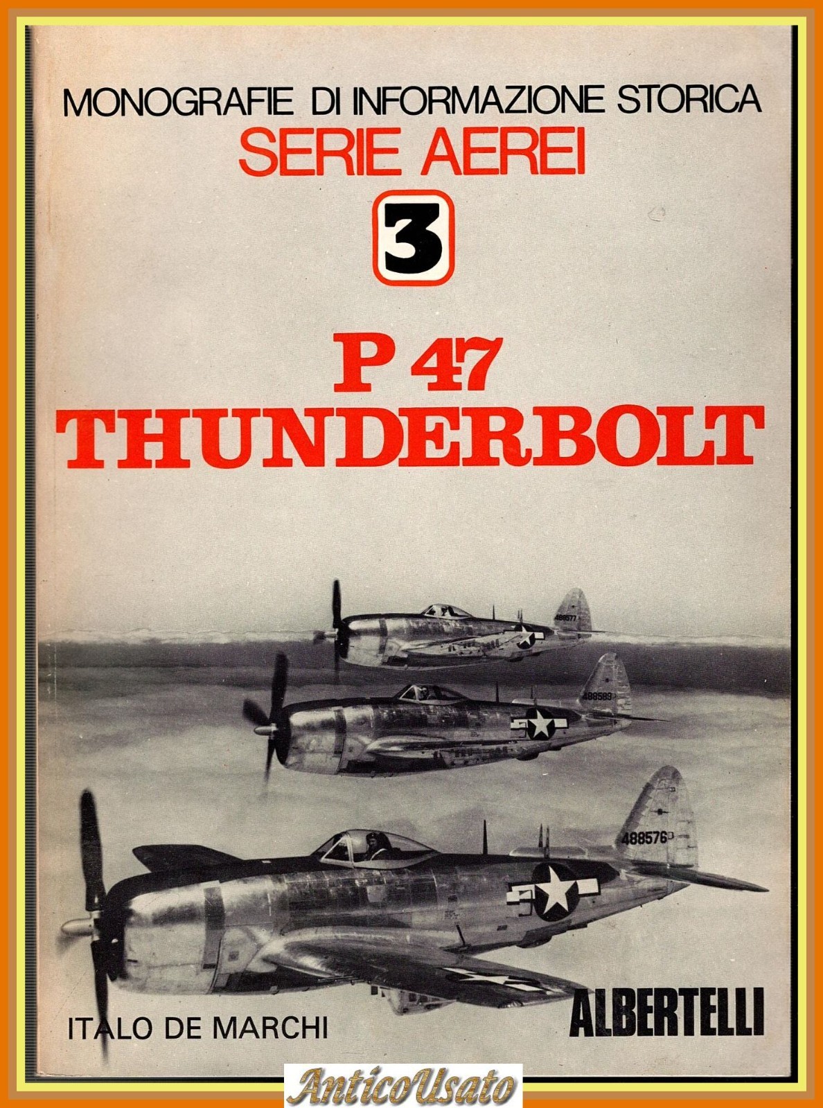 P 47 THUNDERBOLT di Italo De Marchi 1982 Albertelli Libro …