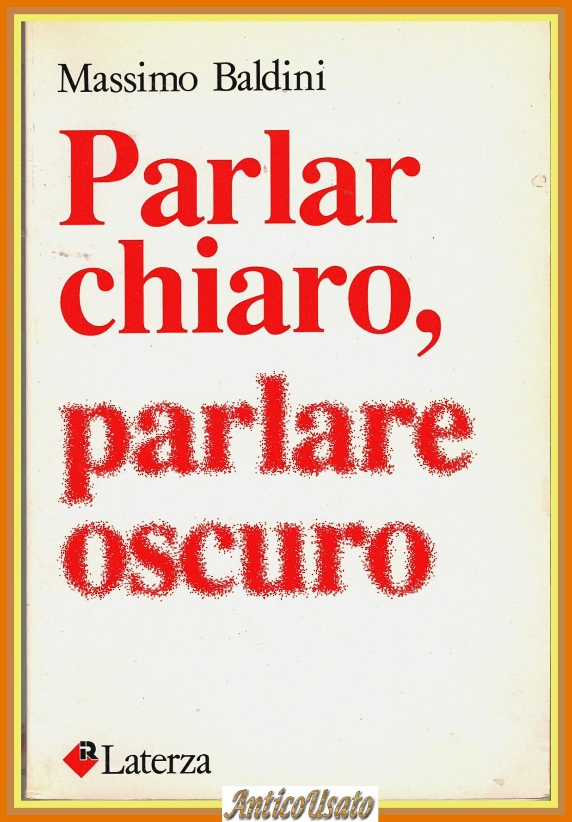 PARLAR CHIARO PARLARE OSCURO di Massimo Baldini 1989 Laterza I …