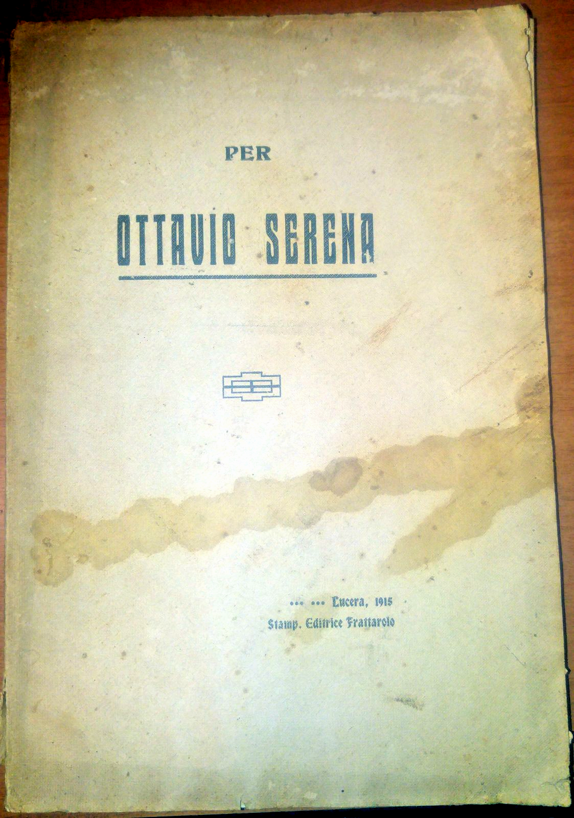PER OTTAVIO SERENA 1915 Stamperia Frattarolo Lucera Altamura politica Libro