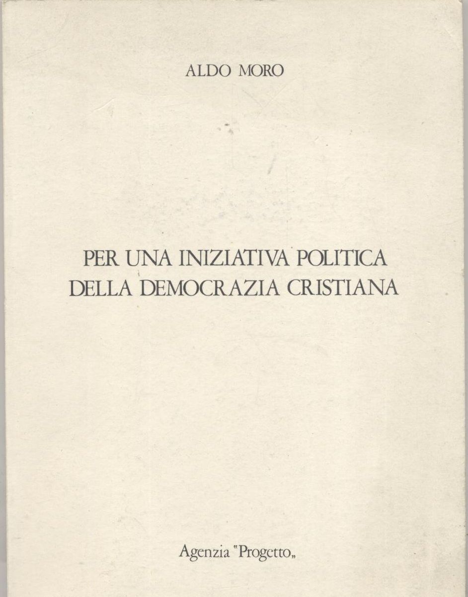 PER UNA INIZIATIVA POLITICA DELLA DEMOCRAZIA CRISTIANA di Aldo Moro …