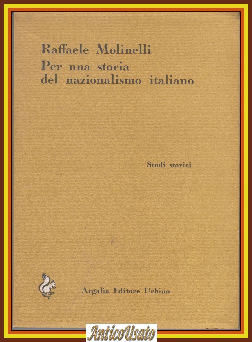PER UNA STORIA DEL NAZIONALISMO ITALIANO di Raffaele Molinelli 1966 …