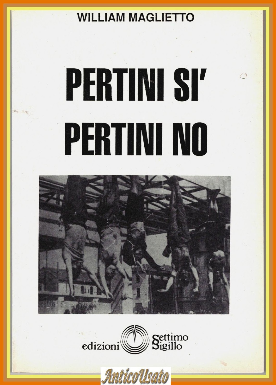 PERTINI SÌ PERTINI NO di William Maglietto 1990 Edizioni Settimo …